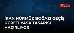 İran Hürmüz Boğazı Geçiş Ücreti Yasa Tasarısı Hazırlıyor