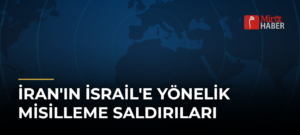 İran’ın İsrail’e Yönelik Misilleme Saldırıları