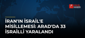 İran’ın İsrail’e Misillemesi: Arad’da 33 İsrailli Yaralandı