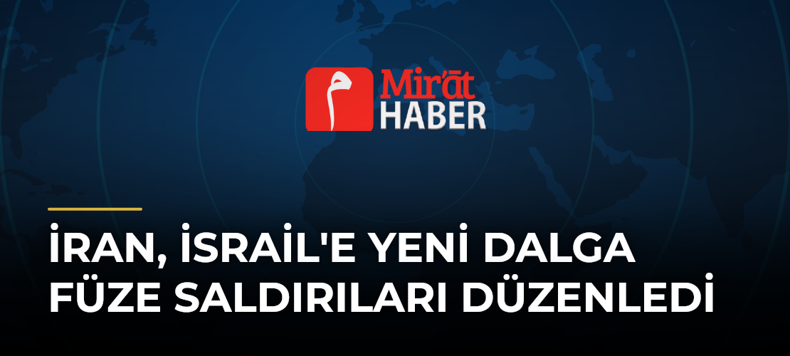 İran, İsrail'e Yeni Dalga Füze Saldırıları Düzenledi