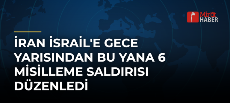 İran İsrail’e Gece Yarısından Bu Yana 6 Misilleme Saldırısı Düzenledi