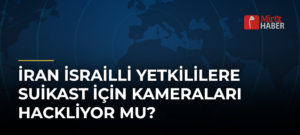 İran İsrailli Yetkililere Suikast İçin Kameraları Hackliyor Mu?