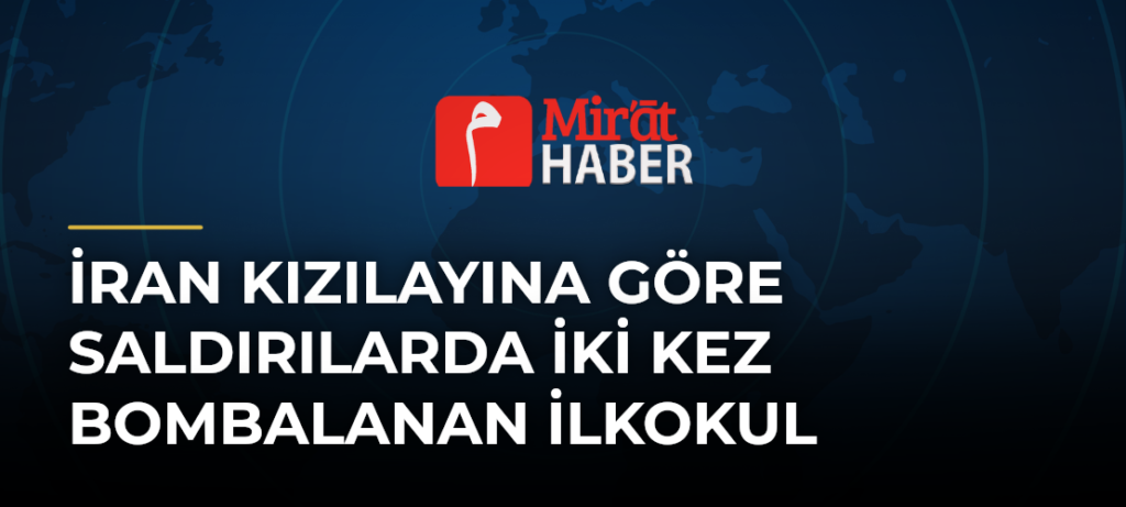 İran Kızılayına Göre Saldırılarda İki Kez Bombalanan İlkokul