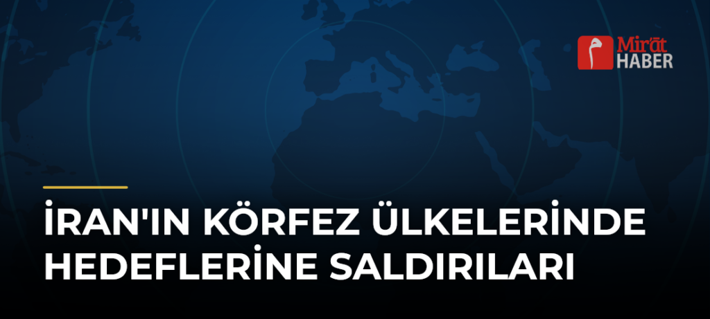 İran’ın Körfez Ülkelerinde Hedeflerine Saldırıları