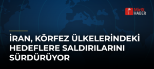 İran, Körfez Ülkelerindeki Hedeflere Saldırılarını Sürdürüyor