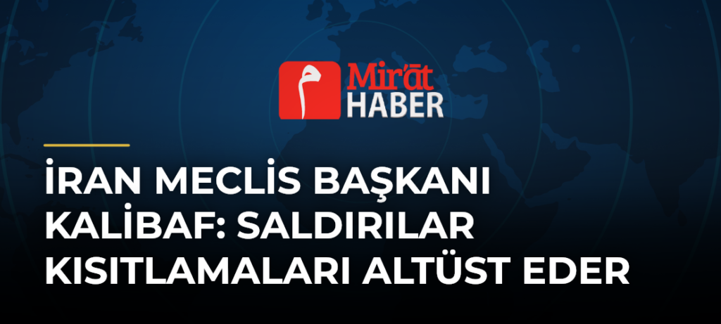 İran Meclis Başkanı Kalibaf: Saldırılar Kısıtlamaları Altüst Eder