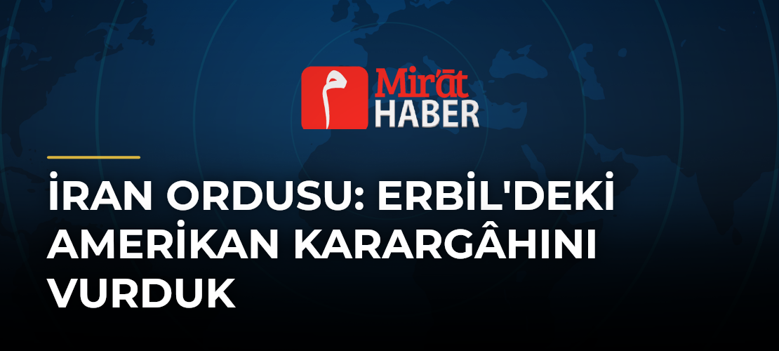 İran Ordusu: Erbil'deki Amerikan Karargâhını Vurduk