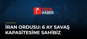 İran Ordusu: 6 Ay Savaş Kapasitesine Sahibiz