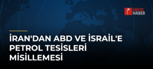 İran’dan ABD ve İsrail’e Petrol Tesisleri Misillemesi