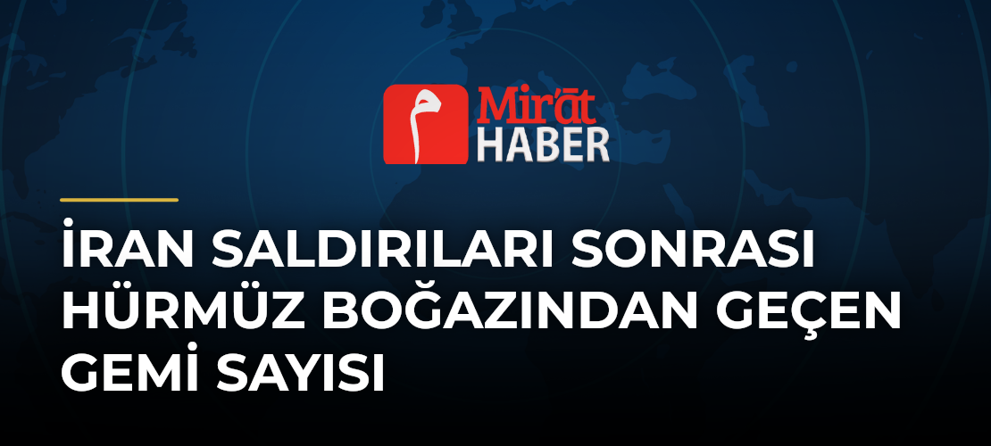 İran Saldırıları Sonrası Hürmüz Boğazından Geçen Gemi Sayısı
