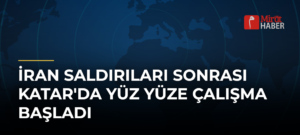 İran Saldırıları Sonrası Katar’da Yüz Yüze Çalışma Başladı