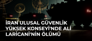 İran Ulusal Güvenlik Yüksek Konseyi’nde Ali Laricani’nin Ölümü