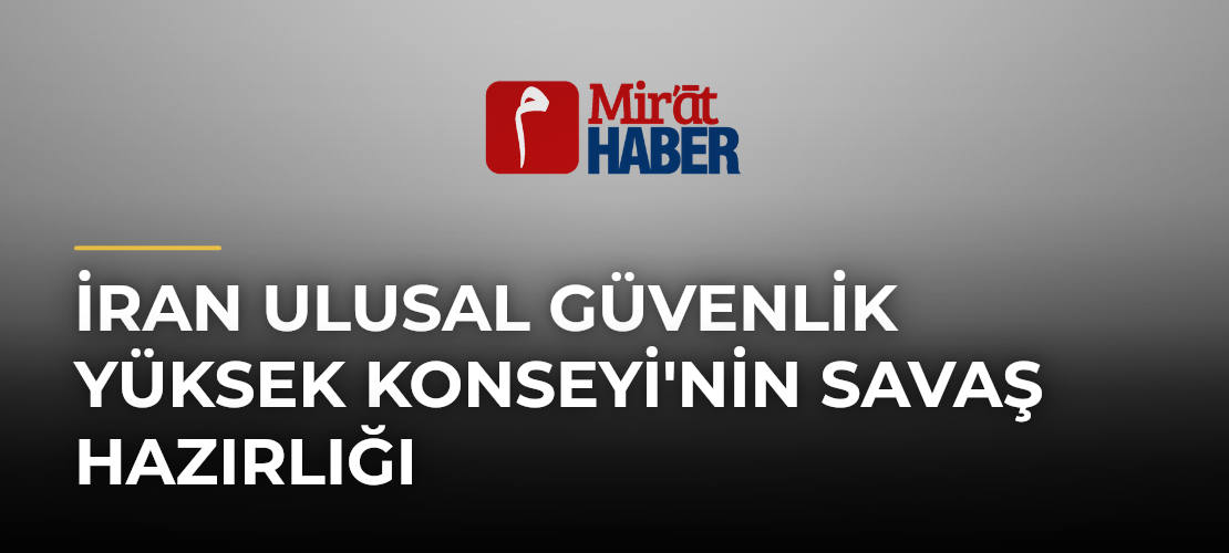 İran Ulusal Güvenlik Yüksek Konseyi'nin Savaş Hazırlığı