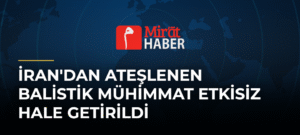 İran’dan Ateşlenen Balistik Mühimmat Etkisiz Hale Getirildi