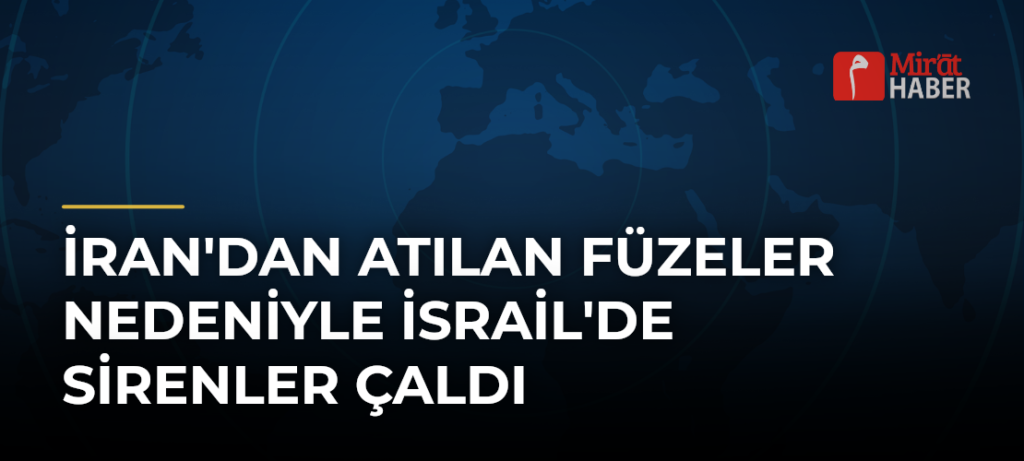 İran’dan Atılan Füzeler Nedeniyle İsrail’de Sirenler Çaldı