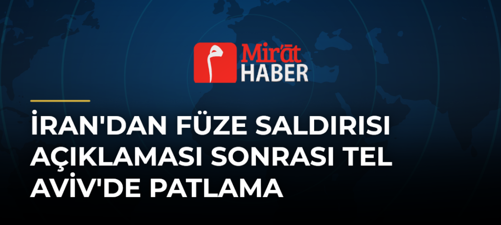 İran’dan Füze Saldırısı Açıklaması Sonrası Tel Aviv’de Patlama