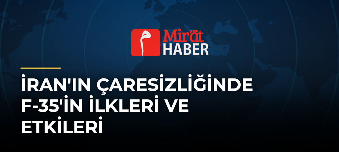 İran'ın Çaresizliğinde F-35'in İlkleri ve Etkileri