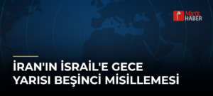 İran’ın İsrail’e Gece Yarısı Beşinci Misillemesi