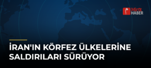 İran’ın Körfez Ülkelerine Saldırıları Sürüyor
