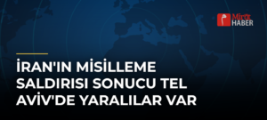 İran’ın Misilleme Saldırısı Sonucu Tel Aviv’de Yaralılar Var