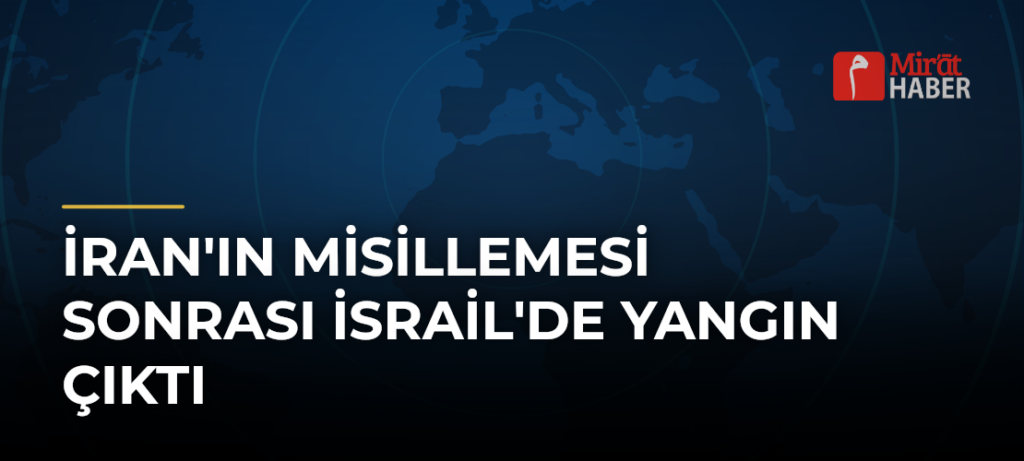 İran’ın Misillemesi Sonrası İsrail’de Yangın Çıktı
