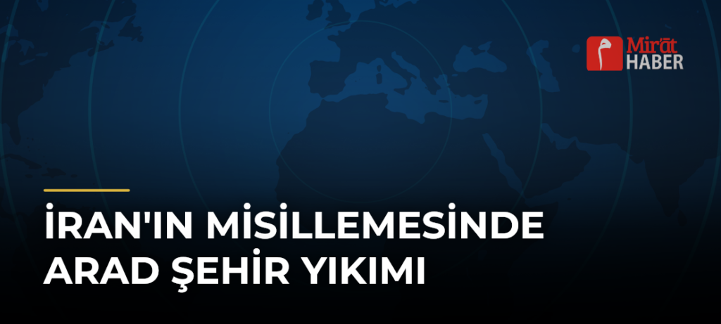 İran’ın Misillemesinde Arad Şehir Yıkımı