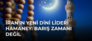 İran’ın Yeni Dini Lideri Hamaney: Barış Zamanı Değil