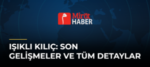 Işıklı Kılıç: Son Gelişmeler ve Tüm Detaylar