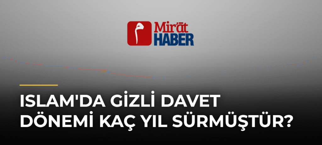 Islam’da Gizli Davet Dönemi Kaç Yıl Sürmüştür?