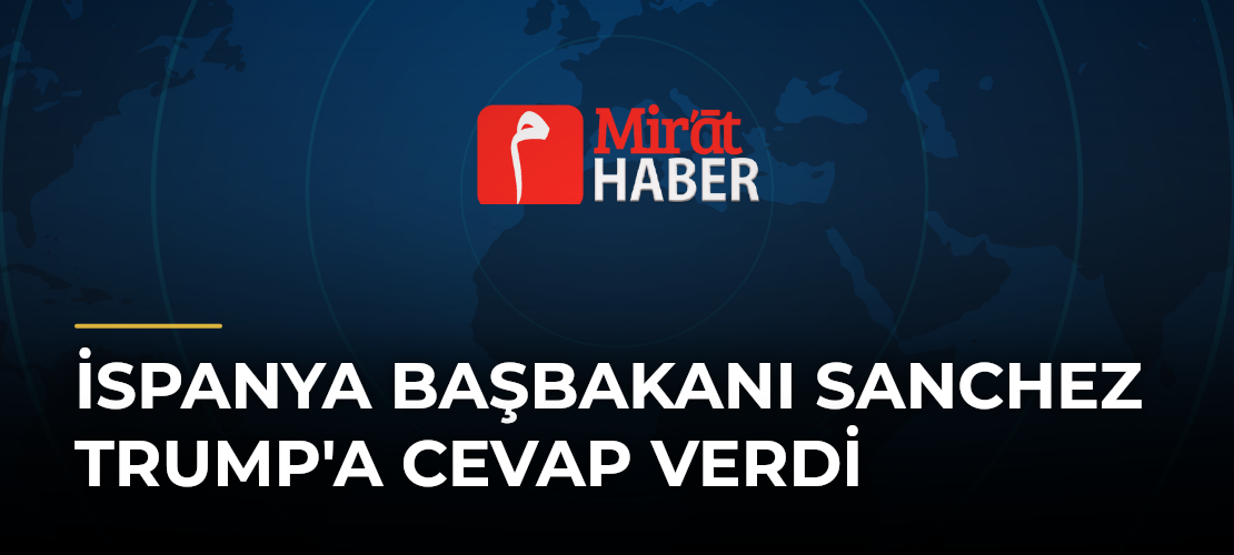 İspanya Başbakanı Sanchez Trump'a Cevap Verdi