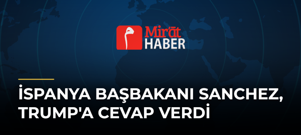İspanya Başbakanı Sanchez, Trump’a Cevap Verdi
