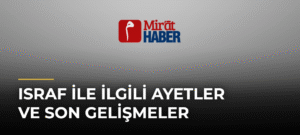 Israf ile İlgili Ayetler ve Son Gelişmeler