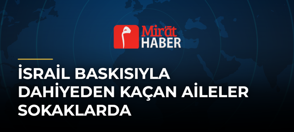 İsrail Baskısıyla Dahiyeden Kaçan Aileler Sokaklarda