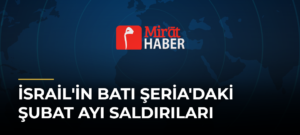 İsrail’in Batı Şeria’daki Şubat Ayı Saldırıları