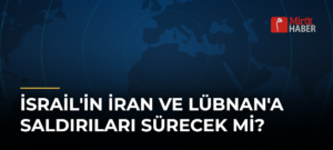 İsrail’in İran ve Lübnan’a Saldırıları Sürecek Mi?