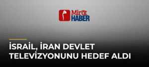 İsrail, İran Devlet Televizyonunu Hedef Aldı
