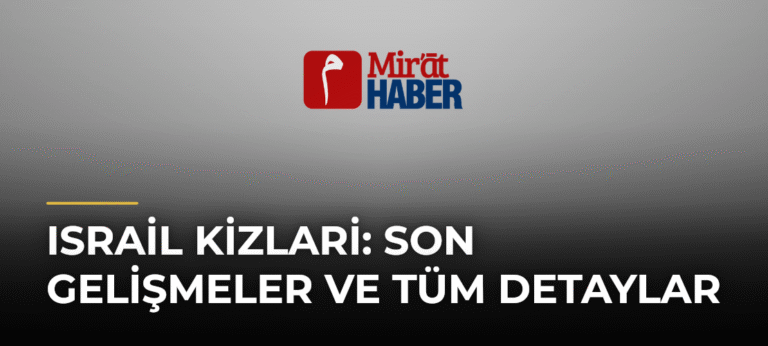 Israil Kizlari: Son Gelişmeler ve Tüm Detaylar