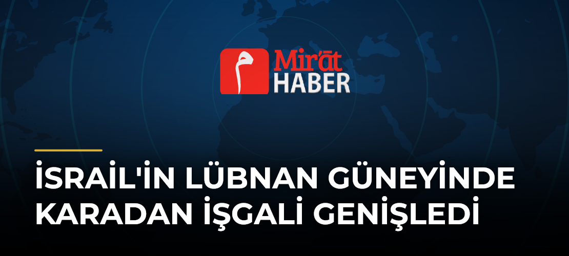 İsrail'in Lübnan Güneyinde Karadan İşgali Genişledi
