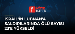 İsrail’in Lübnan’a Saldırılarında Ölü Sayısı 23’e Yükseldi