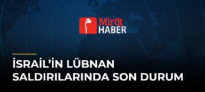 İsrail’in Lübnan Saldırılarında Son Durum
