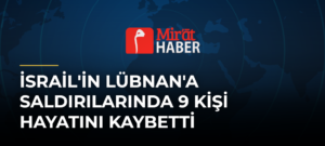 İsrail’in Lübnan’a Saldırılarında 9 Kişi Hayatını Kaybetti