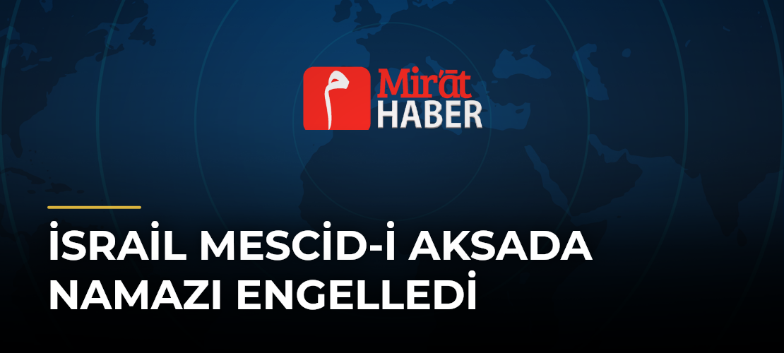 İsrail Mescid-i Aksada Namazı Engelledi