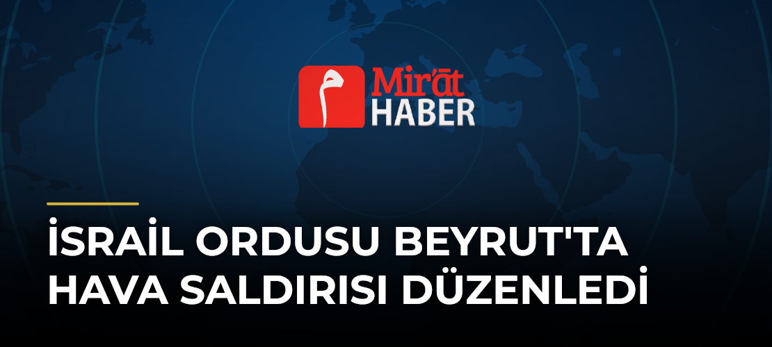 İsrail Ordusu Beyrut'ta Hava Saldırısı Düzenledi
