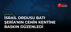İsrail Ordusu Batı Şeria’nın Cenin Kentine Baskın Düzenledi