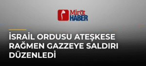 İsrail Ordusu Ateşkese Rağmen Gazzeye Saldırı Düzenledi