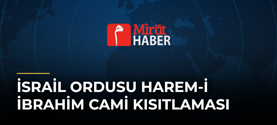 İsrail Ordusu Harem-i İbrahim Cami Kısıtlaması