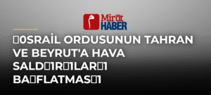 0srail Ordusunun Tahran ve Beyrut’a Hava Sald1r1lar1 Baflatmas1