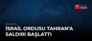 İsrail Ordusu Tahran’a Saldırı Başlattı