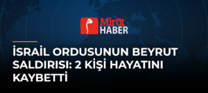 İsrail Ordusunun Beyrut Saldırısı: 2 Kişi Hayatını Kaybetti