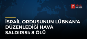 İsrail Ordusunun Lübnan’a Düzenlediği Hava Saldırısı: 8 Ölü